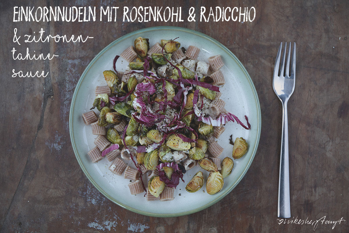 Einkornpasta mit geröstetem Rosenkohl & Radicchio und Zitronen-Tahine-Sauce, vegan // nikesherztanzt